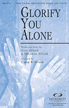 Glorify You Alone by Shannon Alford and Sion Alford. Arranged by Camp Kirkland. For Choral (SATB). Integrity Choral. 12 pages. Published by Integrity.

The lyrics of this powerful song speak for themselves: “You alone are worthy of our praise forever, seated on the throne of heaven glorified – You alone.” This will create a moment of praise in your worship service. Available separately: SATB, CD Accompaniment Trax, Orchestration. Duration: ca. 5:10.

Minimum order 6 copies.