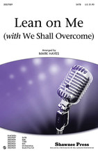 Lean on Me ((with We Shall Overcome)). By Bill Withers, Frank Hamilton, Guy Carawan, Pete Seeger (1919-), and Zilphia Horton. Arranged by Mark Hayes. For Choral (SATB). Choral. 12 pages. Published by Shawnee Press.
Product,57238,Lean on Me (with We Shall Overcome) (SAB)"