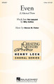 Even by Steven M. Fisher. For Choral (2PT/SOLO). Henry Leck Creating Artistry. 12 pages. Published by Hal Leonard.

With text taken from a poem by Billy Collins, former poet laureate of the United States, this sweet and charming work relates the simple but profound acts of love a mother gives her child and the child's clumsy attempt to reciprocate. The work has a definite dramatic flair, with an adult soloist and surprise ending that will be an extraordinarily touching moment in concert. Perfect for Mother's Day! Duration: ca. 5:30.

Minimum order 6 copies.