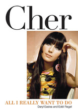 Cher. (All I Really Want to Do). Book. Softcover. 272 pages. Published by Backbeat Books.

Still going strong in her 60s, Cher is one of the most enduringly successful stars of our time. She has sold more than 100 million records, topped the charts in six consecutive decades – an unprecedented feat – and starred in some of the most popular films of the past 30 years.