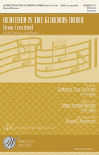 Achieved Is the Glorious Work ((from Creation)). By Franz Joseph Haydn (1732-1809). Arranged by Russell L. Robinson. For Choral (SAB). Walton Choral. 12 pages. Walton Music #WW1462. Published by Walton Music.

The well-loved movement from F.J. Haydn's Creation, here in an excellent setting for choirs with an SAB preference. A fine classic for school and church, it will become a favorite with both choir and audience. Duration: ca. 3:10.

Minimum order 6 copies.