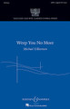 Weep You No More. (Yale Glee Club New Classic Choral Series). By Michael Gilbertson. For Choral (SATB). Yale Glee Club New Classics. 8 pages. Boosey & Hawkes #M051479689. Published by Boosey & Hawkes.

Winner of the 2009 Yale Glee Club Emerging Composers Competition, this elegant work offers an Old English text with peaceful imagery conveying a sense of compassion, and a haunting, sensitive melody that flows effortlessly from voice to voice. Duration: ca. 4:00.

Minimum order 6 copies.