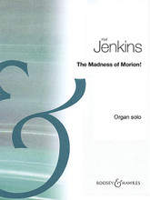 The Madness of Morion! (Organ Solo). By Karl Jenkins. For Organ. BH Piano. Book only. 12 pages. Boosey & Hawkes #M060123191. Published by Boosey & Hawkes.

A witty and entertaining piece with outer jaunty sections framing a short, ruminative central passage. Suitable for intermediate standard performers.