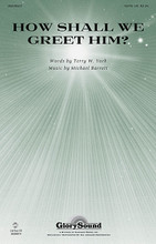 How Shall We Greet Him? by Michael Barrett. For Choral (SATB). Glory Sound Christmas. Octavo. 16 pages. Published by GlorySound.

Uses: Advent, Revival, Concert

Scripture: Matthew 16:27; Matthew 25; Luke 9:26

A gospel Advent sensation, this spirited number will set feet to tapping and hands to clapping. Preparing our hearts for the coming King, we shout our worship and adoration. The appearance of the spiritual, I Want To Be Ready, raises the roof with joy and celebration. Available separately: SATB, LiteTrax CD. Duration: ca. 3:52.

Minimum order 6 copies.