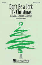 Don't Be a Jerk (It's Christmas) arranged by Roger Emerson. For Choral (SATB). Secular Christmas Choral. Published by Hal Leonard.

In the immortal words of Spongebob Squarepants, Christmas is about sharing and caring, so don't be a jerk! This 50s style novelty song will bring a chuckle to your audience while reminding them to be nice to others!

Minimum order 6 copies.