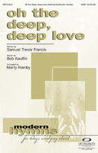 Oh the Deep, Deep Love by Bob Kauflin and Samuel Trevor Francis. Arranged by Marty Hamby. For Choral (SATB). Integrity Choral. 12 pages. Published by Integrity.

Minimum order 6 copies.