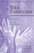 Your Faithfulness by Ken Reynolds. Arranged by Marty Hamby. For Choral (SATB). Integrity Choral. 12 pages. Published by Integrity.

Great is Your faithfulness, great are You, God. Love so amazing, my life You've won. Great is Your power, great is Your love, great are You, Lord. A beautiful anthem of praise arranged by Marty Hamby. Available separately: SATB, CD Accompaniment Trax, Orchestration. Duration: ca. 3:55.

Minimum order 6 copies.