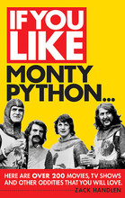 If You Like Monty Python.... (Here Are Over 200 Movies, TV Shows, and Other Oddities That You Will Love). If You Like. Softcover. 170 pages. Published by Limelight Editions.

From their perfectly insane television show to their consistently irreverent and riotous movies, Monty Python has owned the zany and absurd side of comedy since their debut. Their influence can be felt in every comedy show that followed them, from Saturday Night Live and Second City television, to The Kids in the Hall, not to mention all the laughs writ large on the silver screen, where their brand of absurdity opened the doors for such people as Jim Carrey who made a name for themselves by pushing the funny even further.