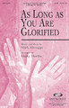 As Long as You Are Glorified by Mark Altrogge. Arranged by Marty Hamby. For Choral (SATB). Integrity Choral. 12 pages. Published by Integrity.

May we let the Father's will be done in us, regardless of situation, so we can truly sing, “Oh, may I long for nothing else, as long as You are glorified.” This anthem of assurance comes alive in this dynamic arrangement by Marty Hamby. Available separately: SATB, CD Accompaniment Trax, Orchestration. Duration: ca. 4:00.

Minimum order 6 copies.