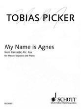 My Name Is Agnes. (from the opera Fantasic Mr. Fox Mezzo-Soprano and Piano). By Tobias Picker. Vocal Solo. 12 pages. Helicon Music #ED30092. Published by Helicon Music.