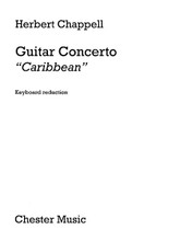 Guitar Concerto Caribbean. (Guitar and Piano Reduction). By Herbert Chappell. For Guitar, Piano Accompaniment (Score & Parts). Music Sales America. Softcover. Chester Music #CH80003. Published by Chester Music.

The moods and flavor of the Caribbean are acutely captured in this new concerto, a loving, spiritual portrait of the region.