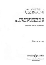 Under Your Protection, Op. 56 by Henryk Mikolaj Górecki and Henryk Mikolaj G. For Choral (SATB). Boosey & Hawkes Sacred Choral. Book only. 14 pages. Boosey & Hawkes #M060120381. Published by Boosey & Hawkes.

Composed in 1985. Includes an English translation and pronunciation guide for the Polish text.