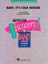 Baby, It's Cold Outside by Frank Loesser. Arranged by Paul Murtha. For Concert Band (Score & Parts). Discovery Concert Band. Grade 1-1.5. Softcover. Published by Hal Leonard.

This famous duet from the 1940s has been recorded by countless artists over the years, and was featured in the hit movie Elf starring Will Ferrell. Here is a terrific-sounding arrangement for young players.