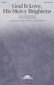 God Is Love, His Mercy Brightens arranged by John Purifoy. For Choral (SATB). Daybreak Choral Series. 8 pages. Published by Daybreak Music.

John Purifoy has taken this classic hymn text and tune to a new and appealing level with this sensitive and remarkable setting. Duration: ca. 2:30.

Minimum order 6 copies.