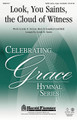 Look, You Saints, the Cloud of Witness by John Dickson and Jonathan Crutchfield. Arranged by Joseph M. Martin. For Choral (SATB). Harold Flammer. 16 pages. Published by Shawnee Press.

Uses: All Saints, memorial, baccalaureate, ordination

Scripture: Hebrews 12:1-2; Revelation 11:15

From our exclusive line of anthems based on new congregational resources from the Celebrating Grace hymnal comes a new anthem commemorating our heritage of faith. This noble call to worship and service is a stirring tribute to God's faithfulness as displayed through the work of His church. The arena of heaven cheers on the people of God as they seek to answer the call to ministry. Available: SATB, Orchestration. Duration: ca. 3:34.

Minimum order 6 copies.