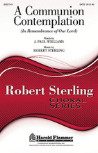 A Communion Contemplation. ((In Remembrance of Our Lord)). By J. Paul Williams and Robert Sterling. For Choral (SATB). Glory Sound. 8 pages. Published by GlorySound.

Uses: Communion

Scripture: Deuteronomy 8:18; John 6:45-48; John 7:37

We are invited to feast upon the memory of the Savior in this new ballad of worship. A tender blessing for The Lord's Supper, this lyric transports our hearts to the table of grace and wraps us in the warmth and assurance of Christ's mercy and love. A brief quote of the classic, Jesus Paid It All, is a special moment. Available: SATB. Duration: ca. 2:51.

Minimum order 6 copies.