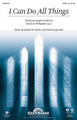 I Can Do All Things by Joseph M. Martin and David Angerman. For Choral (SATB). Glory Sound. 8 pages. Published by GlorySound.

Uses: General, youth, baccalaureate, ordination

Scripture: Philippians 4:13; Matthew 19:26

This is a confident affirmation of God's power working in the life of the believer. The brief performance time compounds the effectiveness of this dynamic offering and optional orchestral accompaniment lifts this Scripture in Song to new musical and theatrical heights. Available: SATB, Orchestration, StudioTrax CD. Duration: ca. 2:42.

Minimum order 6 copies.