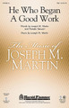 He Who Began A Good Work. ((from Legacy of Faith)). By Joseph M. Martin. For Choral (TTBB). Harold Flammer. Octavo. 16 pages. Published by Shawnee Press.

Uses: General, Ordination, Baptism, Baccalaureate

Scripture: Philippians 1:6

From the successful cantata, Legacy of Faith, comes this driving acclamation of purpose and fulfilled promises. Adapting Scripture from the writings of Paul, we are reminded by the writers to live a life worthy of the high calling of Christ. This exciting choral is ideal for ordinations, graduations and commissioning services. Available separately: SATB, TTBB, StudioTrax CD, Orchestration (Score & parts for Flute 1 & 2, Oboe, Clarinet 1 & 2, Bassoon, Horn 1 & 2, Trumpet 1, 2 & 3, Trombone 1 & 2, Bass Trombone/Tuba, Timpani , Percussion, Violin 1 & 2, Viola, Cello, Double Bass). Duration: ca. 3:50.

Minimum order 6 copies.