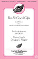 For All Good Gifts by Douglas E. Wagner. For Choral, Handbells (SATB). Fred Bock Publications. 8 pages. Fred Bock Music Company #BG2584. Published by Fred Bock Music Company.

Based on the much-loved Ash Grove tune, Doug's writing is simply superb. His harmonic adjustments are appropriately nourishing, befitting this song of Thanksgiving. Optional 2 octave Handbells or Handchimes dress the piece perfectly.

Minimum order 6 copies.