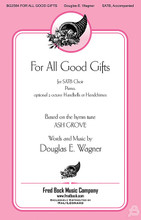 For All Good Gifts by Douglas E. Wagner. For Choral, Handbells (SATB). Fred Bock Publications. 8 pages. Fred Bock Music Company #BG2584. Published by Fred Bock Music Company.

Based on the much-loved Ash Grove tune, Doug's writing is simply superb. His harmonic adjustments are appropriately nourishing, befitting this song of Thanksgiving. Optional 2 octave Handbells or Handchimes dress the piece perfectly.

Minimum order 6 copies.