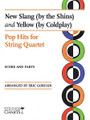 New Slang (by The Shins) and Yellow (by Coldplay) (Pop Hits for String Quartet Strings Charts Series). By Coldplay and The Shins. Arranged by Eric Gorfain. For String Quartet. String. Softcover. 32 pages. Published by String Letter Publishing.

Two of alternative rock's best-known, mid-tempo ballads are translated into concise arrangements that capture the dynamic power of Coldplay's “Yellow” and the quiet melodicism of the Shins' “New Slang”.