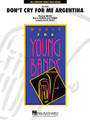 Don't Cry for Me Argentina (from EVITA). By Andrew Lloyd Webber. Arranged by Michael Sweeney. For Concert Band. Score and full set of parts.. Young Concert Band. Grade 3. Published by Hal Leonard.

From Andrew Lloyd Webber's powerful opera Evita, here is a marvelous setting of the well-known main song. Written in moderately slow Latin style, this arrangement contains dramatic emotional peaks and a variety of scoring techniques.