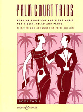 Palm Court Trios - Book Two. (Popular Classical and Light Music for Violin, Cello and Piano). By Peter Wilson. For Piano Trio (Set). Boosey & Hawkes Chamber Music. 94 pages. Boosey & Hawkes #M060104879. Published by Boosey & Hawkes.

Contents: Down in Zanzibar • Cinderella's Wedding • March (from The Bartered Bride) • Black Eyes • Demande et réponse • Parade of the Tin Soldiers • Air on the G String • Hernando's Hideaway.