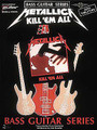 Kill 'Em All - Bass by Metallica. For Bass. Bass Guitar Series. Metal and Hard Rock. Difficulty: medium. Bass tablature songbook. Bass tablature, standard notation, vocal melody, lyrics, chord names, bass notation legend and introductory text. 62 pages. Cherry Lane Music #7039. Published by Cherry Lane Music.

Complete transcriptions to their debut album, including the songs: The Four Horsemen * Seek And Destroy * Jump In The Fire * and more.