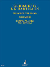 Music for the Piano Volume III (Hymns, Prayers and Rituals). By Georges Ivanovich Gurdjieff and Thomas De Hartmann. Arranged by Charles Ketcham, Laurence Rosenthal, and Linda Daniel-Spitz. For Piano (Piano). Schott. Book only. 152 pages. Schott Music #ED7843. Published by Schott Music.

Gurdjieff, born in Kaukasus at the boundary between Armenia and Turkey, developed a philosophical apprenticeship that melds the esoteric knowledge of the East and the scientific thinking of the West. As he traveled many years through Asia and the East, he gathered and recorded melody and ritual dances. His friend and student Thomas de Hartmann processed these to piano pieces.