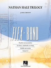 Nathan Hale Trilogy. (FlexBand Series). By James Curnow. For Concert Band (Score & Parts). FlexBand. Grade 2-3. Published by Hal Leonard.

This work was inspired by the legendary American patriot and hero of the Revolutionary War. James Curnow's popular three-movement suite is adapted here into a very effective format for incomplete ensembles. Dur: 6:15.