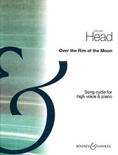 Over the Rim of the Moon. (Song Cycle). By Michael Head (1900-1976). For Piano, Voice (High Voice). Boosey & Hawkes Voice. 16 pages. Boosey & Hawkes #M060032479. Published by Boosey & Hawkes.

Text by Francis Ledwidge. Contents: The Ships of Arcady • Beloved • A Blackbird Singing • Nocturne.