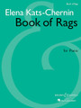 Book of Rags for Piano. (Piano Solo). By Elena Kats-Chernin (1957-). For Piano. BH Piano. 80 pages. Boosey & Hawkes #M051246199. Published by Boosey & Hawkes.

Contents: Russian Rag • Peggy's Rag • Rug Rag • Russian Rag II • Removalist Rag • Sunday Rag • Get Well Rag • Alexander Rag • Suburban Rag • Zee Rag • Backstage Rag • Combination Rag.