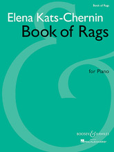 Book of Rags for Piano. (Piano Solo). By Elena Kats-Chernin (1957-). For Piano. BH Piano. 80 pages. Boosey & Hawkes #M051246199. Published by Boosey & Hawkes.

Contents: Russian Rag • Peggy's Rag • Rug Rag • Russian Rag II • Removalist Rag • Sunday Rag • Get Well Rag • Alexander Rag • Suburban Rag • Zee Rag • Backstage Rag • Combination Rag.
