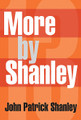 13 More by Shanley. Book. Softcover. 354 pages. Published by Hal Leonard.

A major new collection of plays by the Pulitzer Prize and Tony Award-winning author of Doubt and Academy Award-winning screenwriter of Moonstruck: Doubt (Winner of the Pulitzer Prize and a Tony Award) * Four Dogs and a Bone * Defiance * Storefront Church * Where's My Money? The volume also includes Sailor's Song * Tennessee * Last Night in The Garden I Saw You * French Waitress * plus four Shanley one-acts.