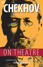 Chekhov on Theatre edited by Jutta Hercher, Peter Urban, and Stephen Mulrine. Book. Softcover. 256 pages. Published by Hal Leonard.

Chekhov started writing about theatre in newspaper articles and in his own letters even before he began writing plays. Later, he wrote in detail about his own plays to his lifelong friend and mentor Alexei Suvorin; his wife and leading actress, Olga Knipper; and to the two directors of the Moscow Art Theatre, Stanislavsky and Nemirovich-Danchenko.