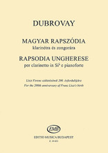 Dubrovay Laszlo: Rapsodia Ungherese (Hungarian Rhapsody) for B-flat Clarinet & Piano. (Clarinet in B-flat and Piano). By László Dubrovay and L. For Clarinet, Piano Accompaniment. EMB. For the 200th anniversary of Franz Liszt's birth. Piano score. 32 pages. Editio Musica Budapest #Z14633. Published by Editio Musica Budapest.

Composed for the 200th anniversary of Franz Liszt's birth.