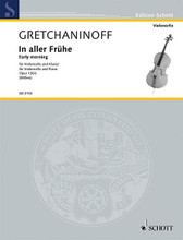 Early Morning. (Cello and Piano). By Alexander Gretchaninoff (1864-1956). For Cello. Schott. 22 pages. Schott Music #ED2143. Published by Schott Music.