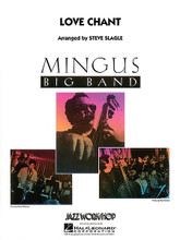 Love Chant by Charles Mingus. Arranged by Steve Slagle. For Jazz Ensemble (Score & Parts). Charles Mingus Big Band Jazz. Grade 5. Published by Hal Leonard.

Recorded by the Mingus Big Band on the CD Que Viva Mingus!, this stellar Steve Slagle arrangement takes the band through an extended modal format, while always swingin'! With a unique blend of group improvisation, full ensemble passages, and solo space for trombone, tenor sax and trumpet, this medium tempo chart is another standout from this iconic contemporary big band.