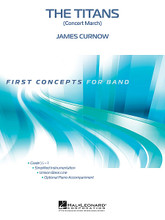 The Titans (Concert March) by James Curnow. For Concert Band (Score & Parts). First Concepts (Concert Band). Grade 1. Published by Hal Leonard.

Here is a solid, yet contemporary-sounding march for first year players. This powerful piece is carefully scored with interesting parts for all players. Dur: 2:15 (Grade 1).