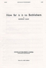 How Far Is It to Bethlehem by Geoffrey Shaw. For Choral (SATB). Music Sales America. Christmas, Choral. 8 pages. Novello & Co Ltd. #NOV290310. Published by Novello & Co Ltd.

Anthem for Christmas for Soprano, Alto, Tenor and Bass. Words by Frances Chesterton.

Minimum order 6 copies.