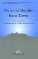 News in Bethlehem Town by David Davenport and Ruth Elaine Schram. For Choral (SATB). Glory Sound. Choral. 12 pages. GlorySound #A8801. Published by GlorySound.

This anthem will send spirits dancing and shoes to tapping! There is urgency in the melody and this holiday anthem is filled with happy reminders of the joy of Christmas and the miracle and wonder of this season of praise. Don't miss this one!

Minimum order 6 copies.