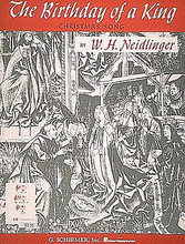 The Birthday of a King. (Medium Voice in A-Flat). By William Harold Neidlinger (1863-1924). For Piano, Vocal. Vocal Solo. 6 pages. G. Schirmer #ST9230. Published by G. Schirmer.

Sheet Music.