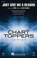 Just Give Me a Reason by Pink featuring Nate Ruess. By Alecia Moore, Jeff Bhasker, and Nate Ruess. Arranged by Mark A. Brymer. For Choral (SATB). Pop Choral Series. Published by Hal Leonard.

Duration: ca. 3:30.

Minimum order 6 copies.