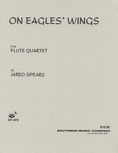 On Eagles' Wings - Score and Parts. (Woodwind Solos & Ensemble/Flute Quartet). By Jared Spears. For Flute Quartet (Flute). Woodwind Solos & Ensembles - Flute Quartet. Southern Music. Contemporary Christian. Grade 5. Conductor's score and set of performance parts. Full score notation and standard notation. 29 pages. Southern Music Company #ST974. Published by Southern Music Company.