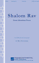 Shalom Rav (Grant Abundant Peace) by Ben Steinberg. For Choral (SATB). Transcontinental Music Choral. 12 pages. Transcontinental Music #993510. Published by Transcontinental Music.

This edition was recently revised by the composer and includes new texts from the latest Reform prayerbook (Siddur Mishkan Tefilah) for Shabbat and other occasions. The keyboard accompaniment has been updated by the composer.

Minimum order 6 copies.