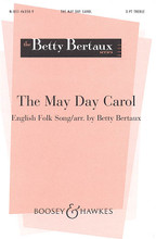 The May Day Carol (English Folk Song). Arranged by Betty Bertaux. For Choral, Chorus, Piano (3 Part). BH Betty Bertaux. 8 pages. Boosey & Hawkes #M051463589. Published by Boosey & Hawkes.

with Piano.

Minimum order 6 copies.