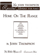 Home on the Range. (John Thompson Recital Series/Later Elementary Level). By John Thompson. For Piano/Keyboard. Willis. Late Elementary. 3 pages. Willis Music #7302. Published by Willis Music. 