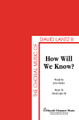 How Will We Know? by David Lantz and John Parker. For Choral, Oboe (SAB). Shawnee Press. Choral, Advent, General Use, Obligato Instrument-Oboe or C and Sacred. 12 pages. Shawnee Press #D5506. Published by Shawnee Press.

Minimum order 6 copies.