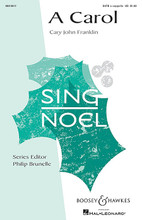 A Carol. (Sing Noel Series). By Cary John Franklin. For Choral (SATB). BH Sing Noel. 8 pages. Boosey & Hawkes #M051476961. Published by Boosey & Hawkes.

Your choir will be captivated by this piece for a cappella mixed voices. The ranges are accessible and the harmonies create an air of hushed reverence. Simple and beautiful. Duration: ca. 3:00.

Minimum order 6 copies.