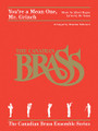 You're a Mean One, Mr. Grinch by The Canadian Brass. By Albert Hague. Arranged by Brandon Ridenour. For Brass Quintet (Score & Parts). Brass Ensemble. 12 pages. Published by Canadian Brass.